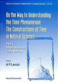 On the Way to Understanding the Time Phenomenon: The Constructions of Time in Natural Science, Part 1 (Hardcover)