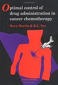 Optimal Control of Drug Administration in Cancer Chemotherapy (Hardcover)