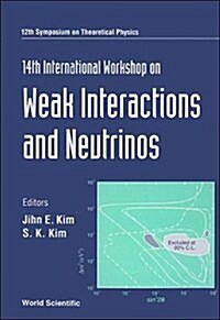 14th International Workshop on Weak Interactions and Neutrinos Seoul, Korea 19-24 July 1993/12th Symposium on Theoretical Physics (Hardcover)