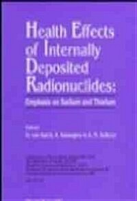 Health Effects of Internally Deposited Radionuclides Emphasis on Radium and Thorium - Proceedings of an International Seminar (Hardcover)