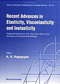 Recent Advances in Elasticity, Viscoelasticity and Inelasticity - Festschrift Volume for Prof Tse-Chien Woo on the Occasion of His Seventieth Birthday (Hardcover)