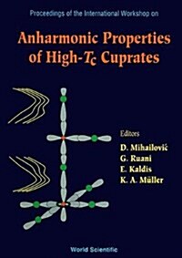Anharmonic Properties of High-Tc Cuprates - Proceedings of the International Workshop (Hardcover)