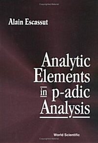 Analytic Elements in P-Adic Analysis (Hardcover)