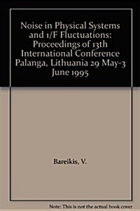 Noise in Physical Systems and 1/F Fluctuations - Proceedings of the 13th International Conference (Hardcover)