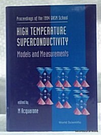High Temperature Superconductivity: Models and Measurements - Proceedings of the 1994 Gnsm School (Hardcover)