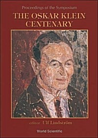 Oskar Klein Centenary, The: Proceedings of the Symposium (Hardcover)