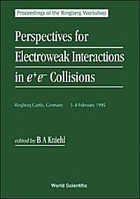 Perspectives for Electroweak Interactions in E+e- Collisions - Proceedings of the Ringberg Workshop (Hardcover)