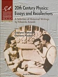 20th Century Physics: Essays and Recollections - A Selection of Historical Writings by Edoardo Amaldi (Hardcover)