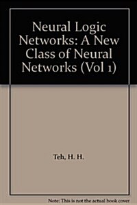 Neural Logic Networks: A New Class of Neural Networks (Paperback)