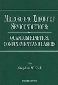 Microscopic Theory of Semiconductors: Quantum Kinetics, Confinement and Lasers (Hardcover)