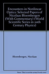 Encounters in Nonlinear Optics - Selected Papers of Nicolaas Bloembergen (with Commentary) (Hardcover)