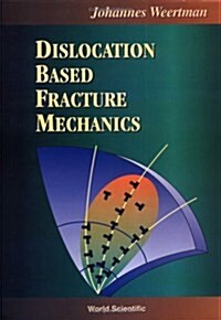 Dislocation Based Fracture Mechanics (Hardcover)
