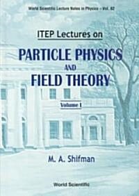 Itep Lectures on Particle Physics and Field Theory (in 2 Volumes) (Hardcover)