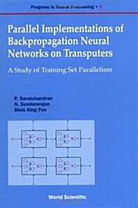 Parallel Implementations of Backpropagation Neural Networks on Transputers: A Study of Training Set Parallelism (Hardcover)