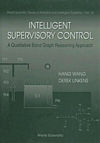 Intelligent Supervisory Control, a Qualitative Bond Graph Reasoning Approach (Hardcover)