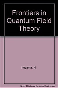 Frontiers in Quantum Field Theory (Hardcover)
