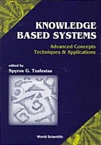 Knowledge-Based Systems: Advanced Concepts, Techniques and Applications (Hardcover)
