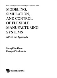 Modeling, Simulation, and Control of Flexible Manufacturing Systems: A Petri Net Approach (Hardcover)