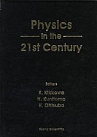 Physics in the 21st Century - Proceedings of the 11th Nishinomiya-Yukawa Memorial Symposium (Hardcover)
