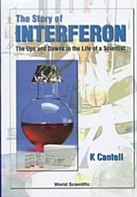 Story of Interferon, The: The Ups and Downs in the Life of a Scientist (Hardcover)