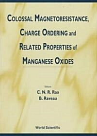 Colossal Magnetoresistance, Charge Ordering and Related Properties of Manganese Oxides (Hardcover)