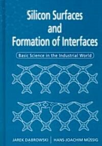 Silicon Surfaces and Formation of Interfaces: Basic Science in the Industrial World (Hardcover)