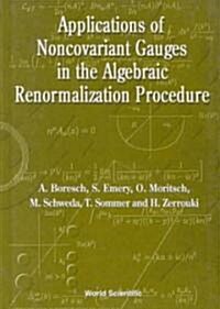 Applications of Noncovariant Gauges in the Algebraic Renormalization Procedure (Hardcover)