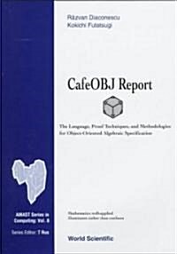 Cafeobj Report: The Language, Proof Techniques, and Methodologies for Object-Oriented Algebraic Specification (Hardcover)
