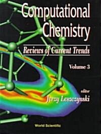 Computational Chemistry: Reviews of Current Trends, Vol. 3 (Hardcover)