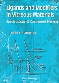 Ligands and Modifiers in Vitreous Materials: The Spectroscopy of Condensed Systems (Hardcover)