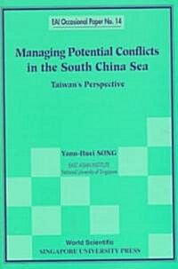 Managing Potential Conflicts in the South China Sea: Taiwans Perspective (Paperback)