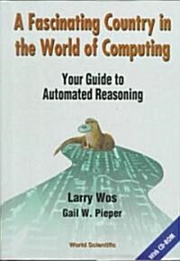 Fascinating Country in the World of Computing, A: Your Guide to Automated Reasoning [With CDROM] (Hardcover)