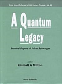 Quantum Legacy, A: Seminal Papers of Julian Schwinger (Hardcover)