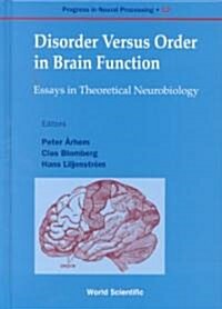 Disorder Versus Order in Brain Function, Essays in Theoretical Neurobi (Hardcover)