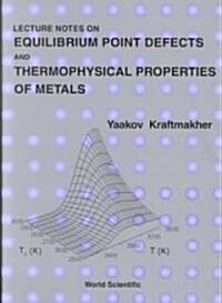 Lecture Notes on Equilibrium Point Defects and Thermophysical Properties of Metals (Hardcover)