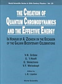 Creation of Quantum Chromodynamics and the Effective Energy, The: In Honour of a Zichichi on the Occasion of the Galvani Bicentenary Celebrations (Hardcover)