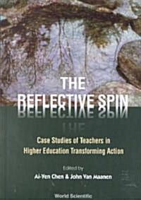 Reflective Spin, The: Case Studies of Teachers in Higher Education Transforming Action (Hardcover)