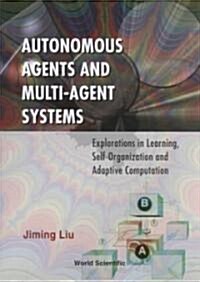 Autonomous Agents and Multi-Agent Systems: Explorations in Learning, Self-Organization and Adaptive Computation (Hardcover)