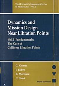 Dynamics and Mission Design Near Libration Points - Vol I: Fundamentals: The Case of Collinear Libration Points (Hardcover)