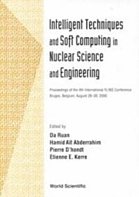 Intelligent Techniques and Soft Computing in Nuclear Science and Engineering (Hardcover)