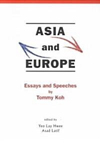 Asia and Europe: Essays and Speeches by Tommy Koh (Paperback)