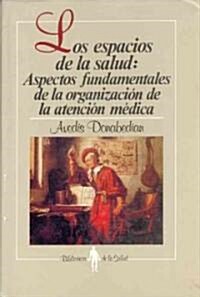 Los Espacios de La Salud: Aspectos Fundamentales de La Organizacin de La Atencin MDica (Hardcover)