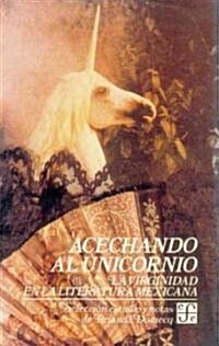 Acechando Al Unicorno (Stalking the Unicorn): La Virginidad En La Literatura Mexicana (Virginity in Mexican Literature)                                (Paperback)