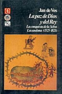 La Paz de Dios y del Rey: La Conquista de la Selva Lacandona, 1525-1821 (Paperback)