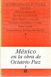 Mexico En La Obra de Octavio Paz, I. El Peregrino En Su Patria: Historia y Politica de Mexico, 1. Pasados                                              (Paperback)