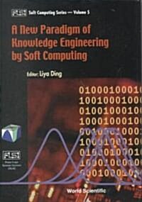 A New Paradigm of Knowledge Engineering by Soft Computing (Hardcover)