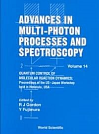 Advances in Multi-Photon Processes and Spectroscopy, Volume 14 - Quantum Control of Molecular Reaction Dynamics: Proceedings of the Us-Japan Workshop (Hardcover)