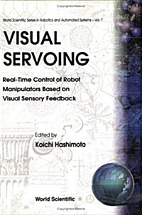 Visual Servoing: Real-Time Control of Robot Manipulators Based on Visual Sensory Feedback (Paperback)