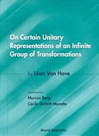 On Certain Unitary Representations of an Infinite Group of Transformations - Thesis by Leon Van Hove (Paperback)