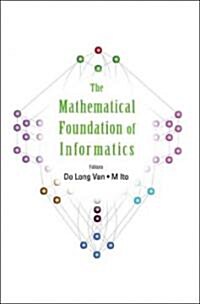 Mathematical Foundation of Informatics, the - Proceedings of the Conference (Hardcover)